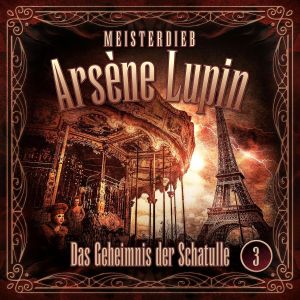 Meisterdieb Arsène Lupin 03: Das Geheimnis der Schatulle