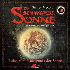 Die schwarze Sonne 18 Reise zum Mittelpunkt der Sonne