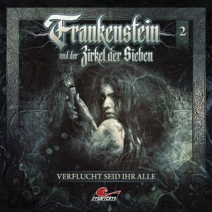 Frankenstein und der Zirkel der Sieben 02 Verflucht seid ihr alle