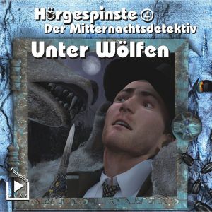 Hörgespinste - 4 – Der Mitternachtsdetektiv: Unter Wölfen